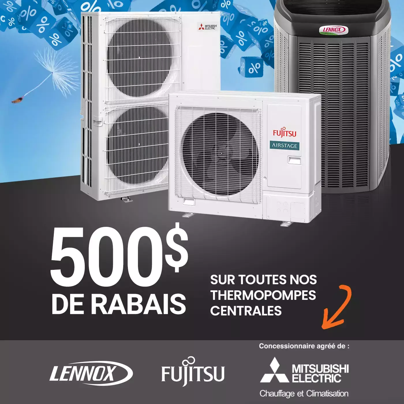 500$ de rabais sur toutes nos thermopompes centrales Lennox / Fujitsu / Mitsubishi Electric